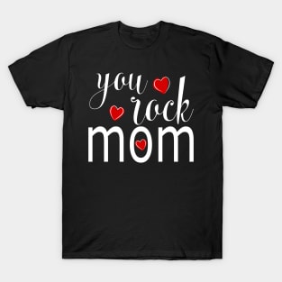 You Rock Mom - gift for Mom T-Shirt